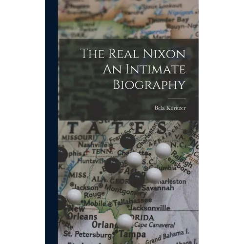 The Real Nixon An Intimate Biography