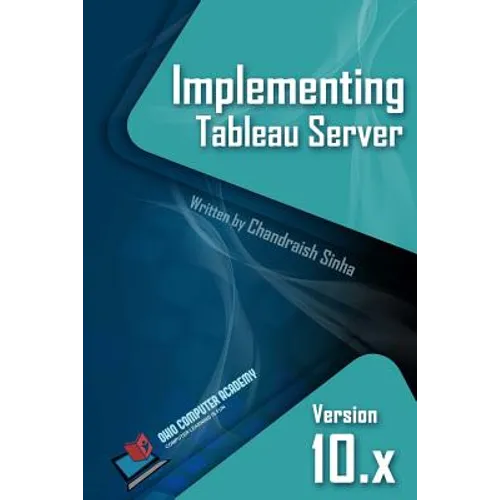 Implementing Tableau Server: A Guide to implementing Tableau Server