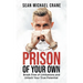Prison Of Your Own: Break Free Of Limitations And Unlock Your True Potential