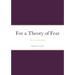 For a Theory of Fear: Fear is not an emotion