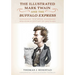 The Illustrated Mark Twain and the Buffalo Express: 10 Stories and over a Century of Sketches
