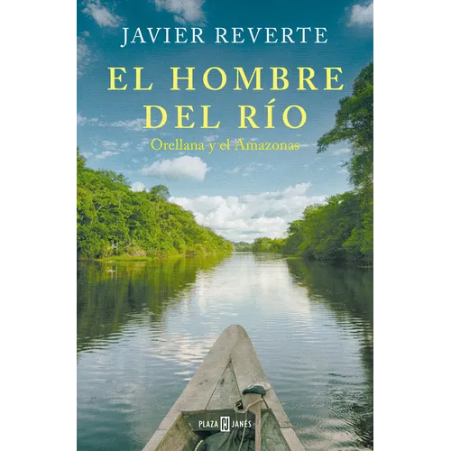 El Hombre del Río: Orellana Y El Amazonas / The Man from the River