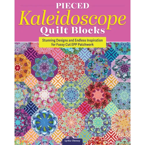 Pieced Kaleidoscope Quilt Blocks: Stunning Designs and Endless Inspiration for Fussy Cut Epp Patchwork