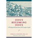 Jesus Becoming Jesus: A Theological Interpretation of the Synoptic Gospels
