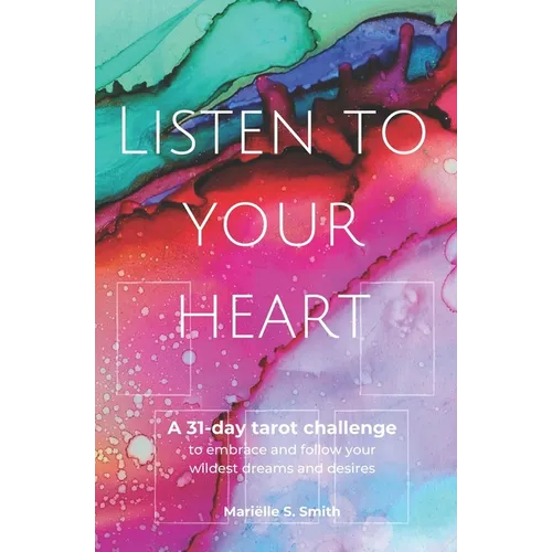 Listen to Your Heart: A 31-day tarot challenge to embrace and follow your wildest dreams and desires