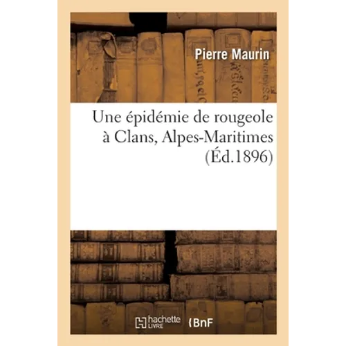 Une épidémie de rougeole à Clans, Alpes-Maritimes: Considérations sur la contagion, les complications intestinales et la prophylaxie de la rougeole