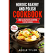 Nordic Bakery And Polish Cookbook: 2 Books In 1: Over 150 Recipes For Preparing At Home Traditional Food And Desserts From Poland And Scandinavia