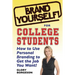 Brand Yourself! for College Students: How to Use Personal Branding to Get the Job You Want!