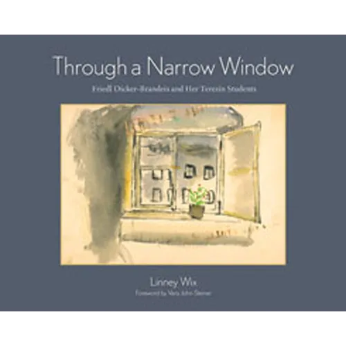 Through a Narrow Window: Friedl Dicker-Brandeis and Her Terezín Students