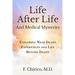 Life after Life and Medical Mysteries: Exploring Near Death Experiences and Life Beyond Death