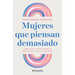 Mujeres Que Piensan Demasiado: Cómo Evitar Los Pensamientos Repetitivos Y Vencer La Ansiedad / Women Who Think Too Much