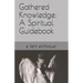 Gathered Knowledge: A Spiritual Guidebook