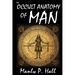 The Occult Anatomy of Man: To Which Is Added a Treatise on Occult Masonry: To Which Is Added a Treatise on Occult Masonry