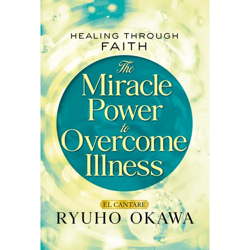 The Miracle Power to Overcome Illness: Healing Through Faith