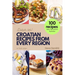 Croatian Recipes from Every Region: 100+ meals, Easy instructions & photos, in full color, Dobar tek!