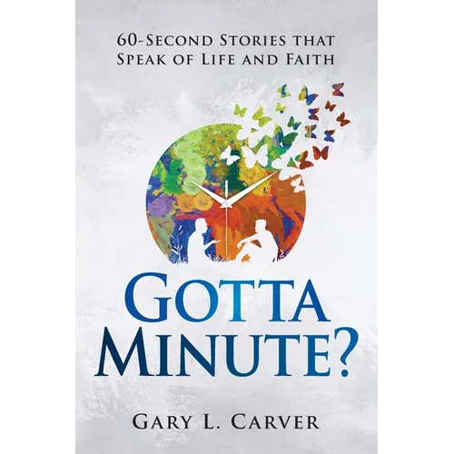 Gotta Minute?: 60-Second Stories That Speak of Life and Faith