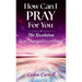 How Can I Pray for You: The Revelation that Changed Everything