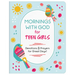 Mornings with God for Teen Girls: Devotions and Prayers for Great Days!