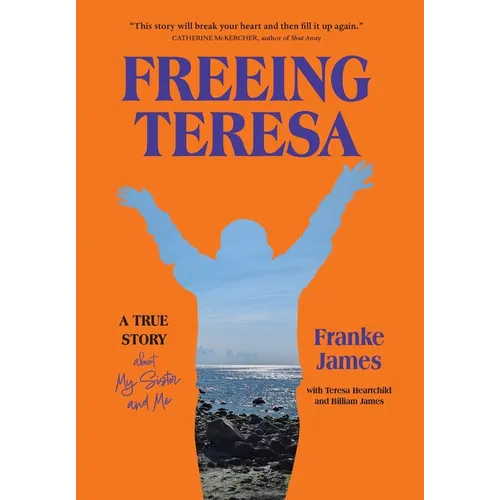 Freeing Teresa: A True Story about My Sister and Me