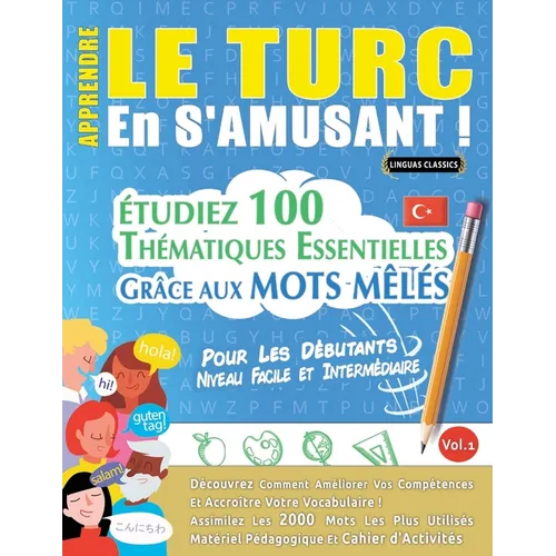 Apprendre Le Turc En s'Amusant - Pour Les Débutants: Niveau Facile Et Intermédiaire - Étudiez 100 Thématiques Essentielles Grâce Aux Mots Mêlés - Vol.