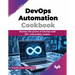 DevOps Automation Cookbook: Harness the power of DevOps with 125+ automation recipes (English Edition)