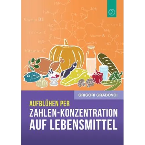 Aufblühen per "Zahlen-Konzentration auf Lebensmittel" (GERMAN Edition)
