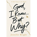 God, I Know... But Why?: A New Song in the Night