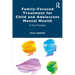 Family-Focused Treatment for Child and Adolescent Mental Health: A New Paradigm