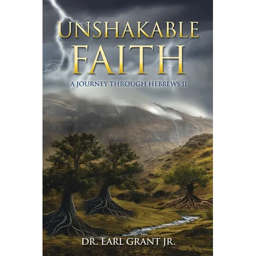 Unshakable Faith: A Journey Through Hebrews 11