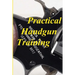 Practical Handgun Training: A practical guide in the important aspects of handgun use and handling.