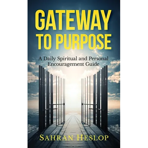 Gateway to Purpose: A Daily Spiritual and Personal Encouragement Guide