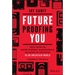 Future-Proofing You: Twelve Truths for Creating Opportunity, Maximizing Wealth, and Controlling Your Destiny in an Uncertain World