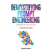 Demystifying Prompt Engineering: AI Prompts at Your Fingertips (A Step-By-Step Guide)