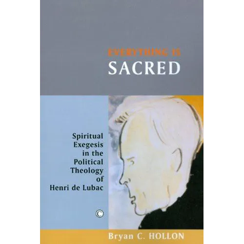 Everything Is Sacred: Spiritual Exegesis in the Political Theology of Henri de Lubac