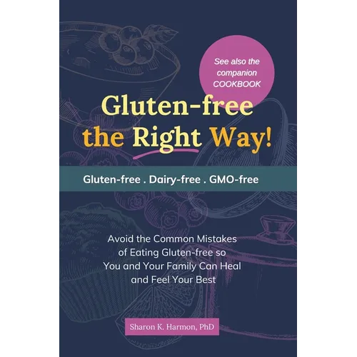 Gluten-free the Right Way!: Avoid the Common Mistakes of Eating Gluten-free so You and Your Family Can Heal and Feel Your Best