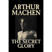 The Secret Glory by Arthur Machen, Fiction, Fantasy, Classics, Horror