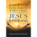 Every Morning When I Rise, Help Me to Keep My Mind on Jesus