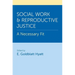 Social Work and Reproductive Justice: A Necessary Fit
