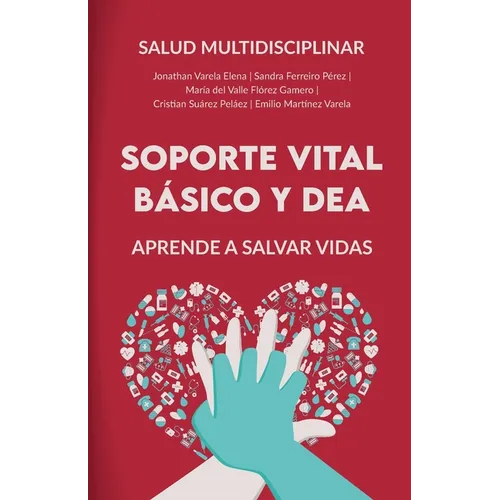 Soporte Vital Básico Y Dea: Aprende a salvar vidas