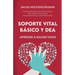 Soporte Vital Básico Y Dea: Aprende a salvar vidas
