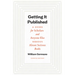Getting It Published, Fourth Edition: A Guide for Scholars and Anyone Else Serious about Serious Books