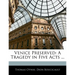 Venice Preserved: A Tragedy in Five Acts ...
