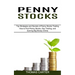 Penny Stocks: How to Find Penny Stocks, Day Trading, and Earning Big Money Online (Top Strategies and Secrets of Penny Stocks Trading)