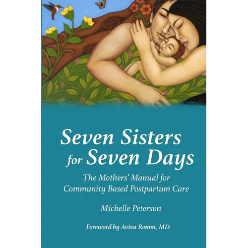 Seven Sisters for Seven Days: The Mothers' Manual for Community Based Postpartum Care