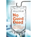 No Good Deed: A Story of Medicine, Murder Accusations, and the Debate Over How We Die