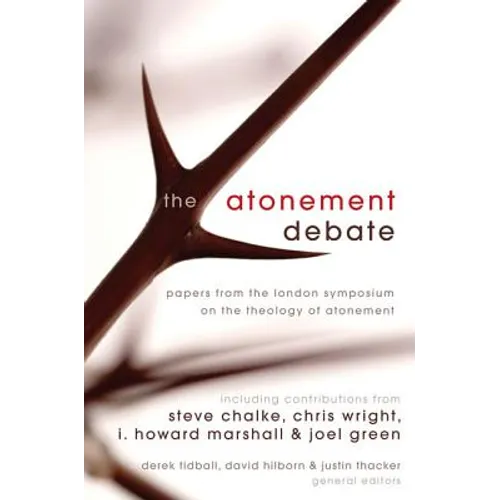 The Atonement Debate: Papers from the London Symposium on the Theology of Atonement