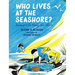Who Lives at the Seashore?: Animal Life Along the Shore