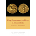 King, Governance, and Law in Ancient India: Kautilya's Arthasastra
