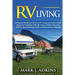 RV Living: A Practical Guide To Full-Time RV Living And How To Fully Enjoy The Freedom Of RV Life: Easy To Follow Tips And Tricks