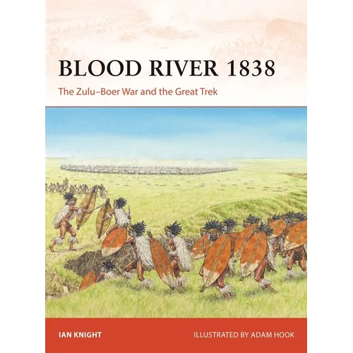 Blood River 1838: The Zulu-Boer War and the Great Trek